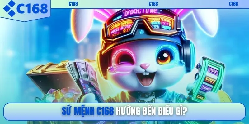 Sứ mệnh C168 hướng đến điều gì?