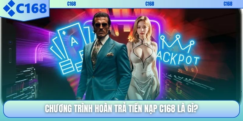 Chương trình hoàn trả tiền nạp C168 là gì?